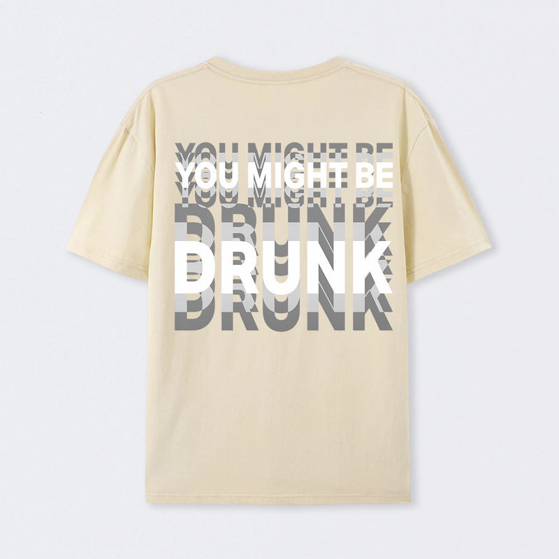 You Might Be Drunk Unisex T-Shirt