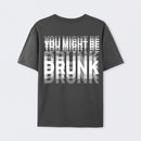 You Might Be Drunk Unisex T-Shirt