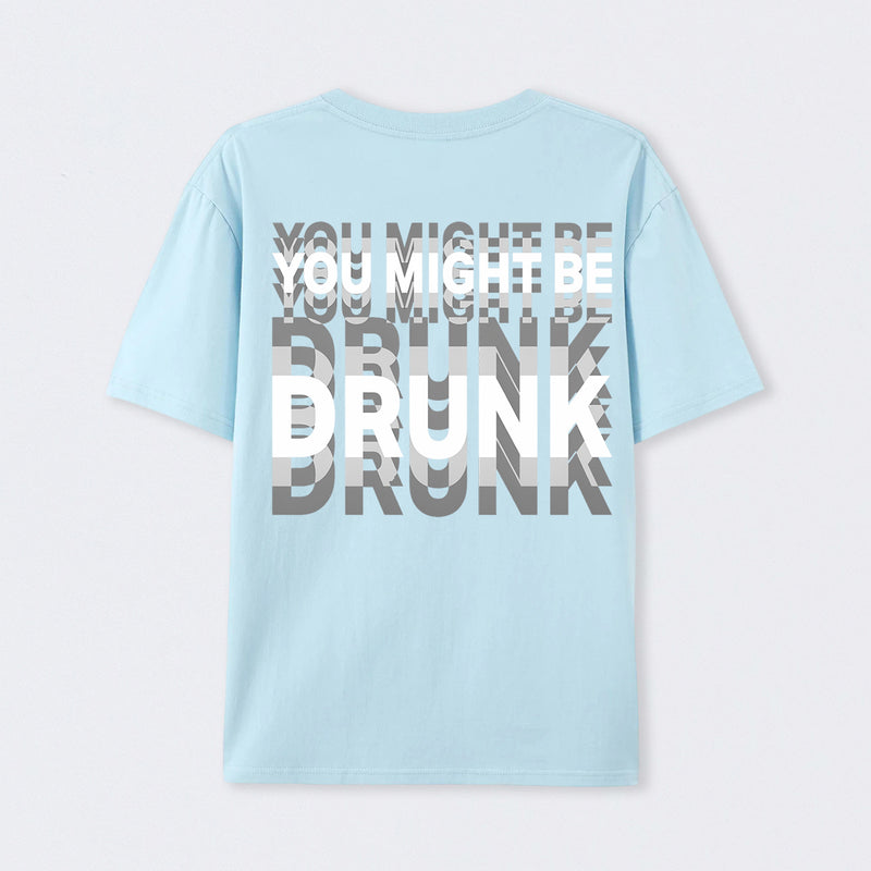 You Might Be Drunk Unisex T-Shirt