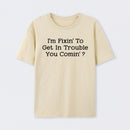 I Want to Cause Some Trouble Do You Too Printed T-Shirt