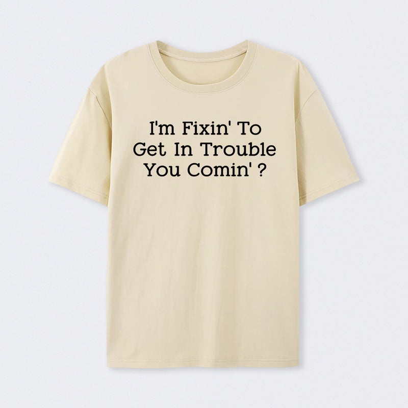 I Want to Cause Some Trouble Do You Too Printed T-Shirt