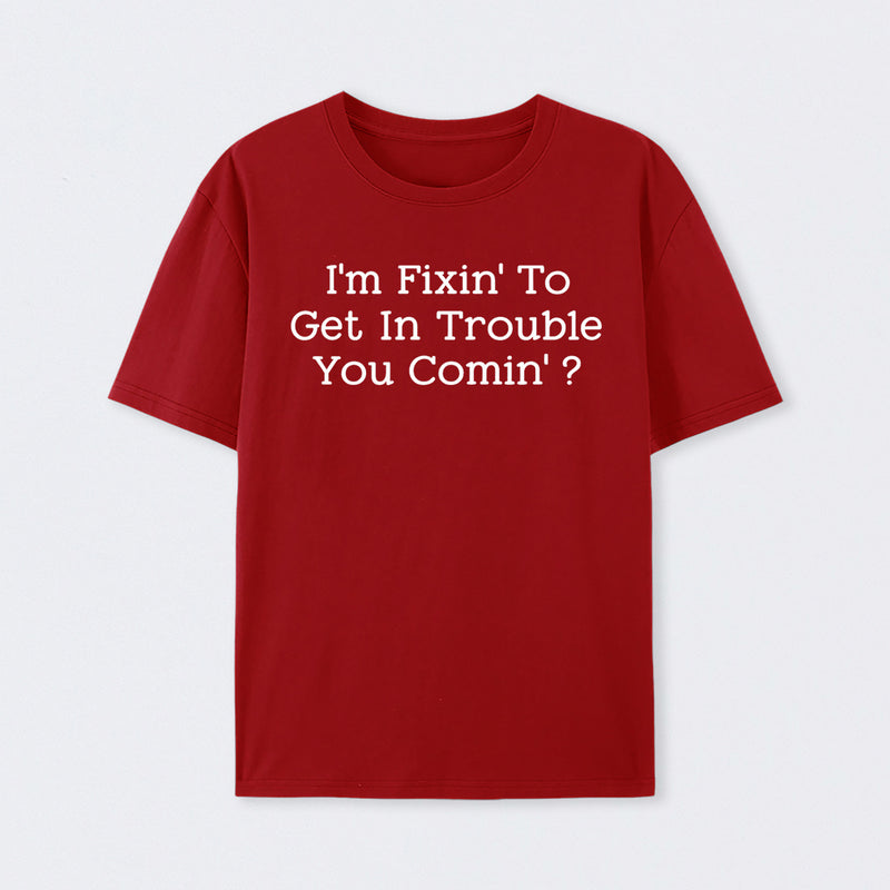 I Want to Cause Some Trouble Do You Too Printed T-Shirt