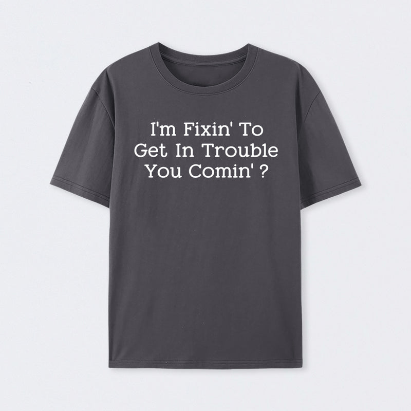 I Want to Cause Some Trouble Do You Too Printed T-Shirt