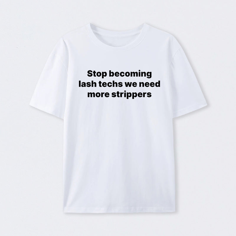 Stop Becoming Lash Techs T-Shirt