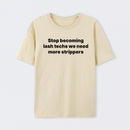 Stop Becoming Lash Techs T-Shirt