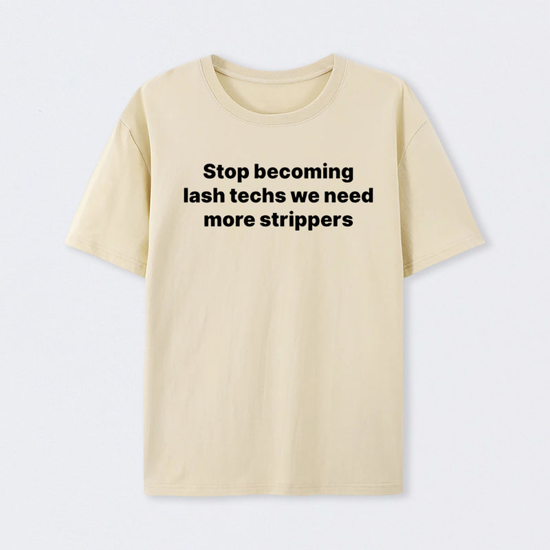 Stop Becoming Lash Techs T-Shirt