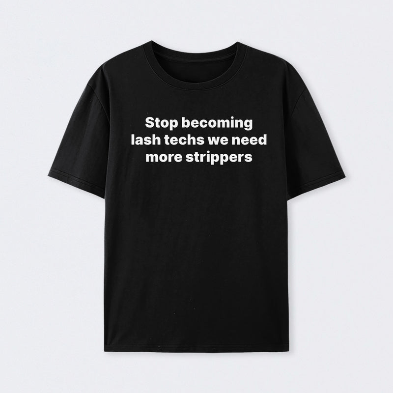 Stop Becoming Lash Techs T-Shirt