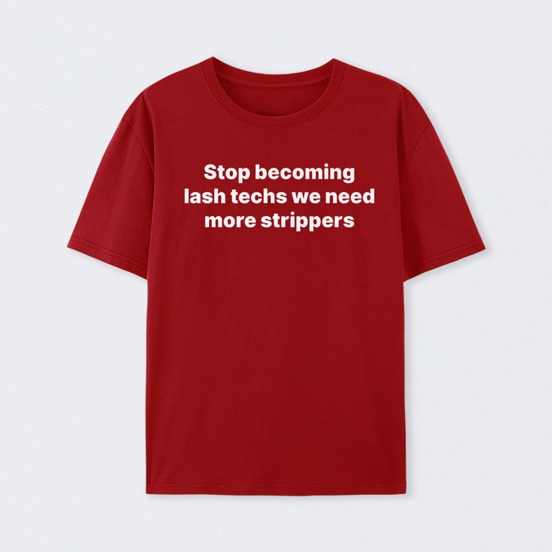 Stop Becoming Lash Techs T-Shirt