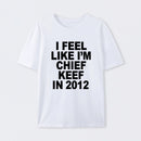 I Feel Like I'm Chief Keef in 2012 Cotton Unisex T-Shirt