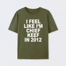 I Feel Like I'm Chief Keef in 2012 T-shirt