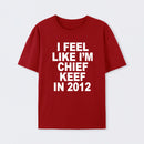 I Feel Like I'm Chief Keef in 2012 T-shirt
