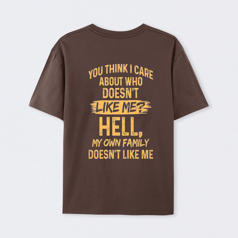 You Think I Care About Who Doesnt Like Me Funny T-Shirt