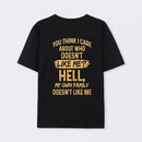 You Think I Care About Who Doesnt Like Me Funny T-Shirt