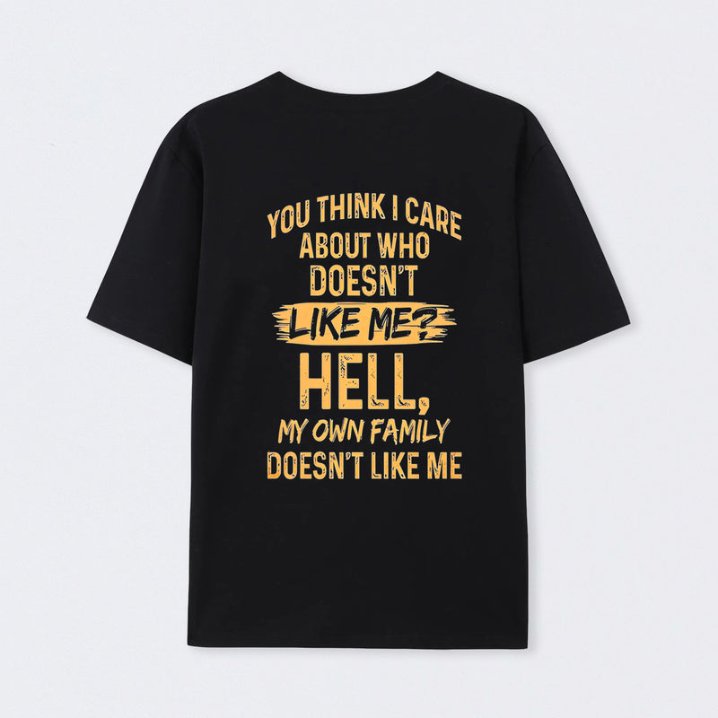 You Think I Care About Who Doesnt Like Me Funny T-Shirt
