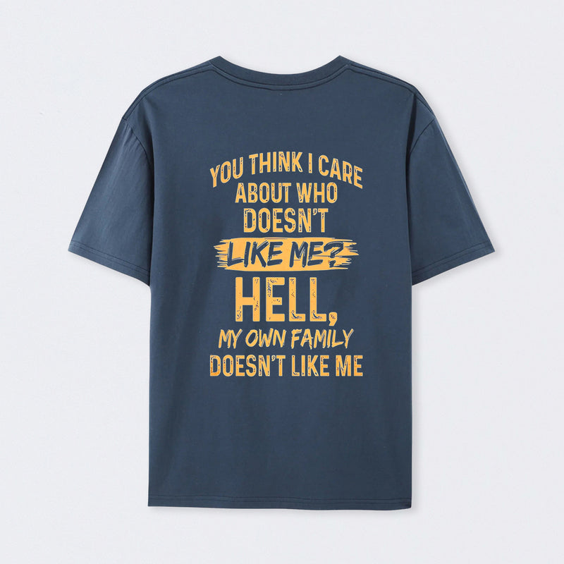 You Think I Care About Who Doesnt Like Me Funny T-Shirt