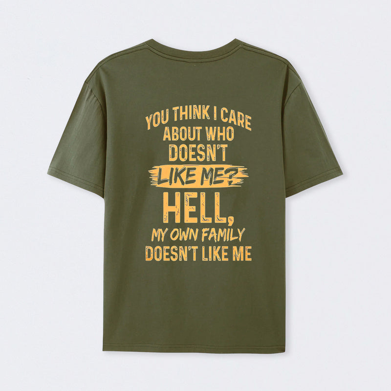 You Think I Care About Who Doesnt Like Me Funny T-Shirt