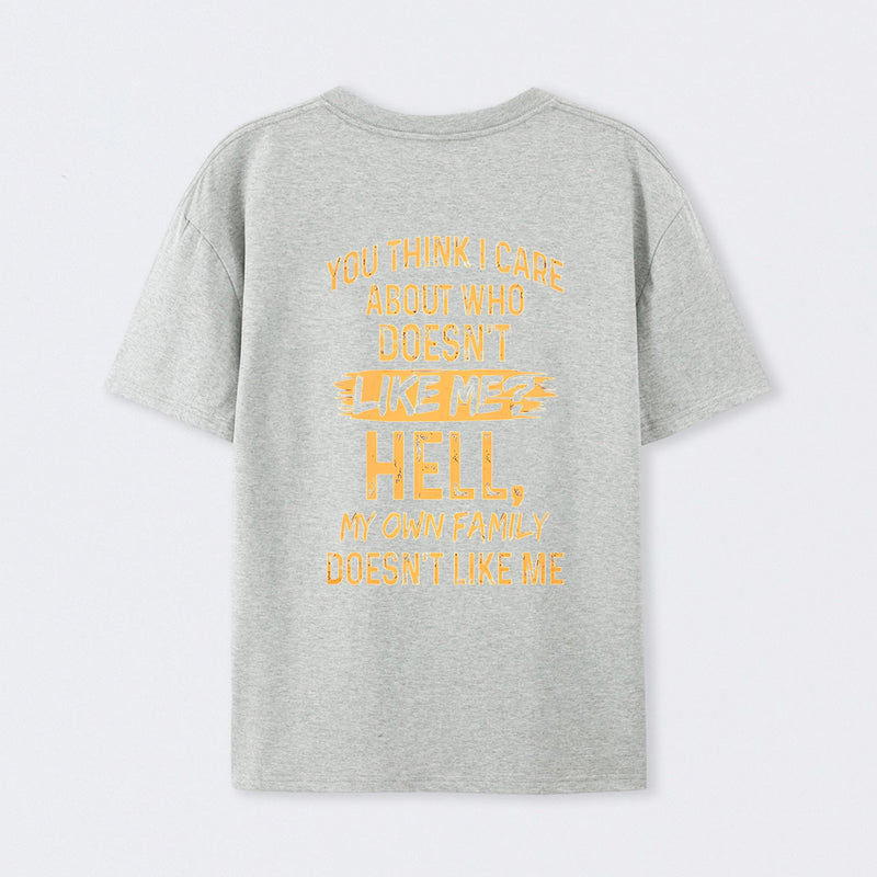 You Think I Care About Who Doesnt Like Me Funny T-Shirt