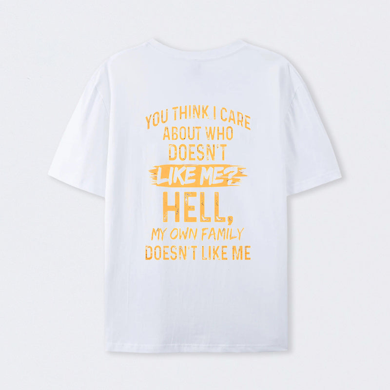 You Think I Care About Who Doesnt Like Me Funny T-Shirt