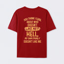 You Think I Care About Who Doesnt Like Me Funny T-Shirt