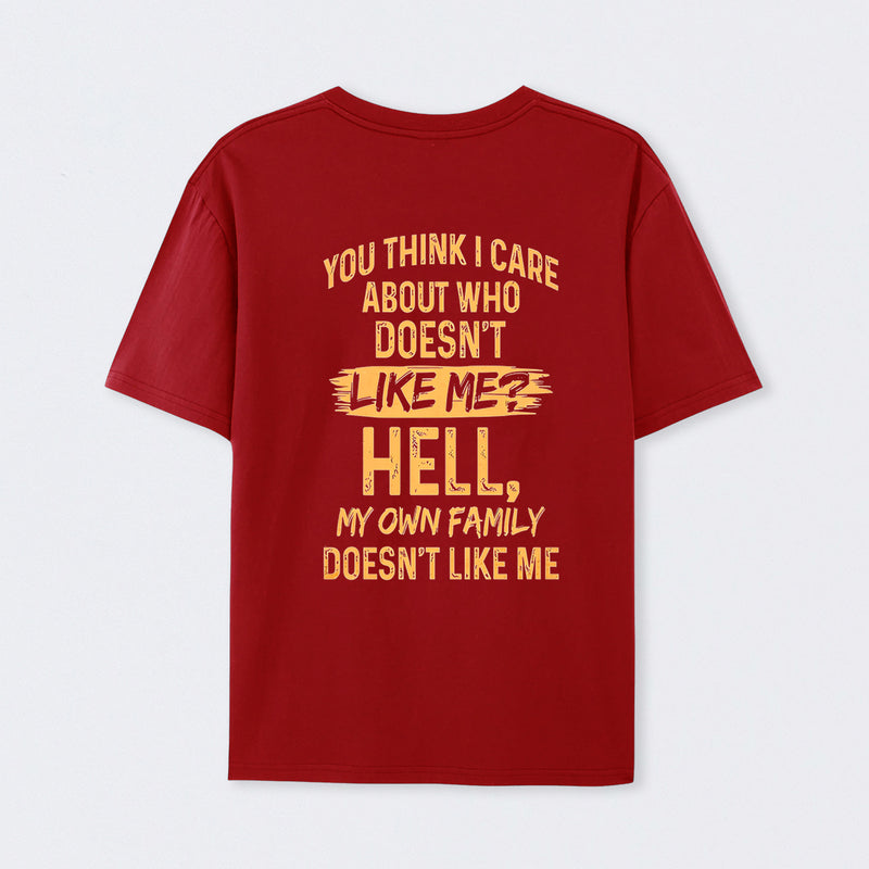 You Think I Care About Who Doesnt Like Me Funny T-Shirt