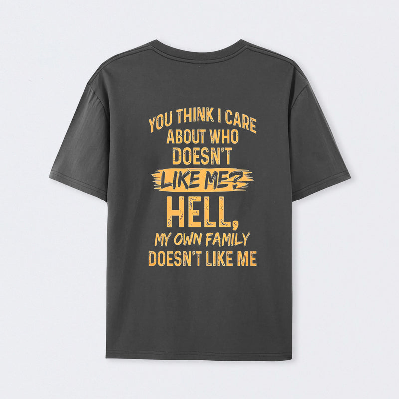 You Think I Care About Who Doesnt Like Me Funny T-Shirt