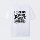 I Love My Asshole Husband T-shirt