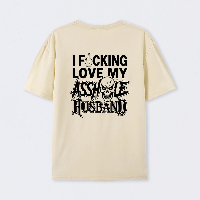 I Love My Asshole Husband T-shirt