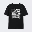 I Love My Asshole Husband T-shirt