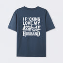 I Love My Asshole Husband T-shirt