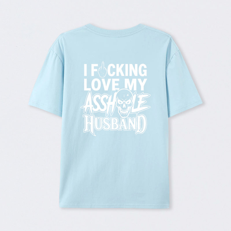 I Love My Asshole Husband T-shirt