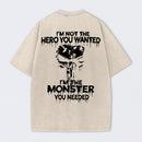 I'm Not The Hero You Wanted I'm The Monster You Needed Skull T-Shirt