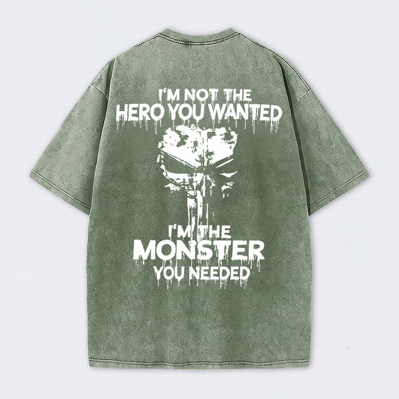 I'm Not The Hero You Wanted I'm The Monster You Needed Skull T-Shirt