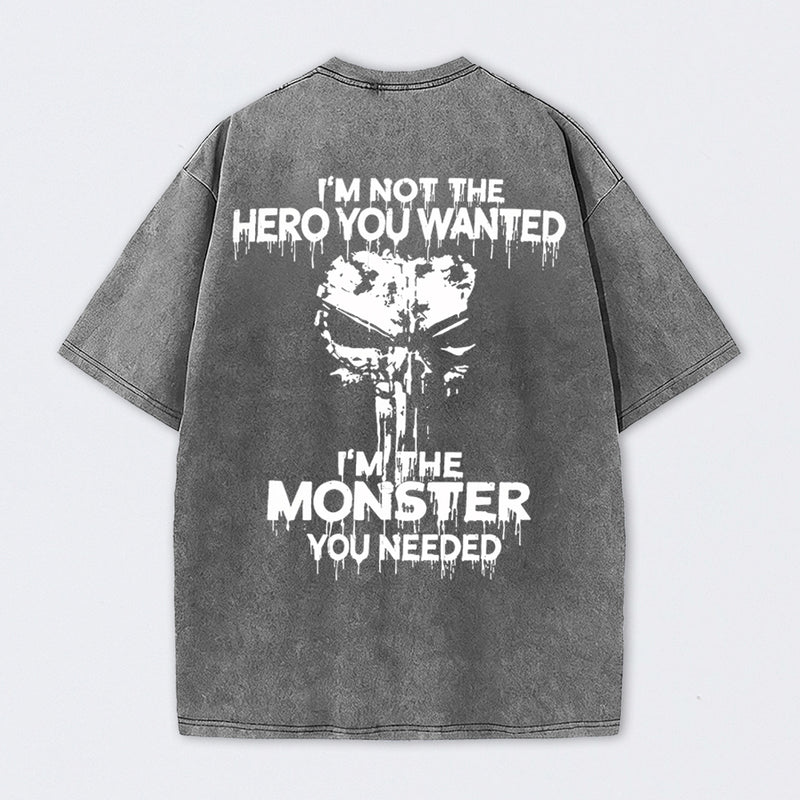 I'm Not The Hero You Wanted I'm The Monster You Needed Skull T-Shirt