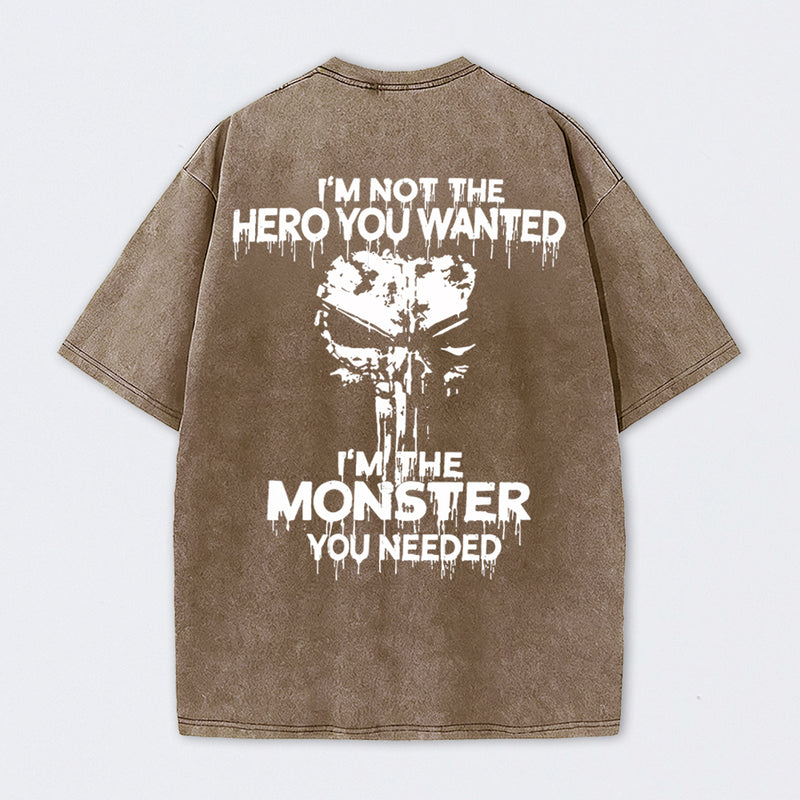 I'm Not The Hero You Wanted I'm The Monster You Needed Skull T-Shirt