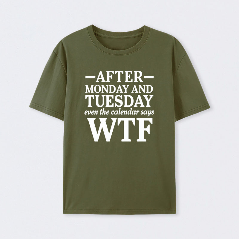 After Monday And Tuesday Even The Calendar Says WTF Humorous T-Shirt