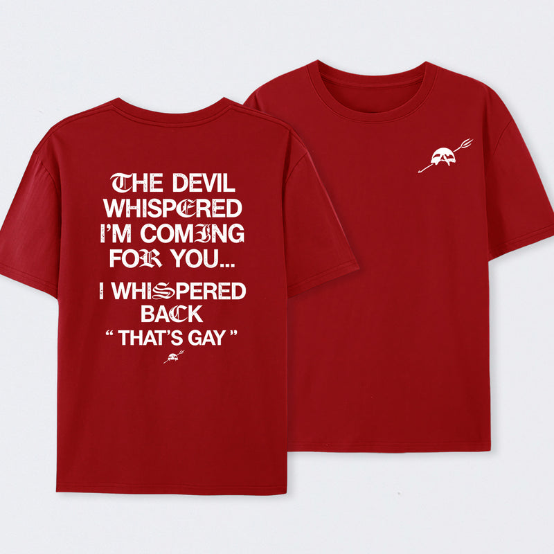 The Devil Whispered I'm Coming For You T-Shirt