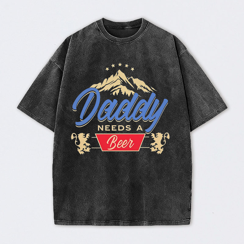 Daddy Needs A Beer Shirt Vintage Washed T-Shirt