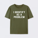 I Identify As A Problem Funny T-Shirt