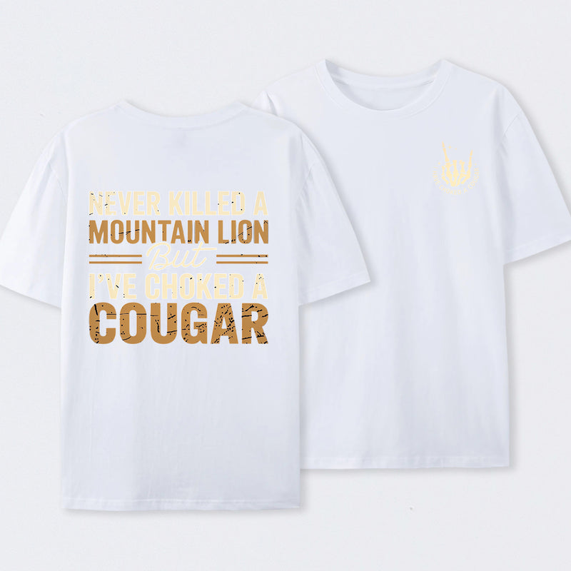 Never Killed A Mountain Lion But I Have Choked A Cougar Funny Quote T-Shirt