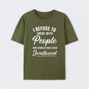I Refuse to Argue with People Who Should Have Been Swallowed T-Shirt