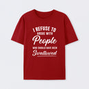 I Refuse to Argue with People Who Should Have Been Swallowed T-Shirt