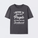 I Refuse to Argue with People Who Should Have Been Swallowed T-Shirt