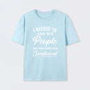 I Refuse to Argue with People Who Should Have Been Swallowed T-Shirt