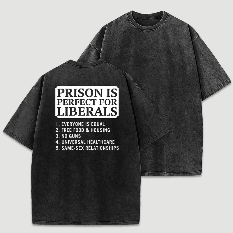 Prison is Perfect For Liberals Funny Washed T-shirt