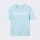 Liquor Yeah If She'll Let Me Funny T-Shirt