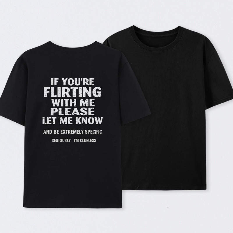 If You're Flirting With Me Please Let Me Know T-Shirt