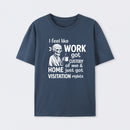 I Feel Like Work Got Custody Of Me And Home T-Shirt