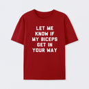 Let Me Know If My Biceps Get In Your Way T-Shirt