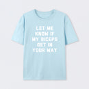 Let Me Know If My Biceps Get In Your Way T-Shirt