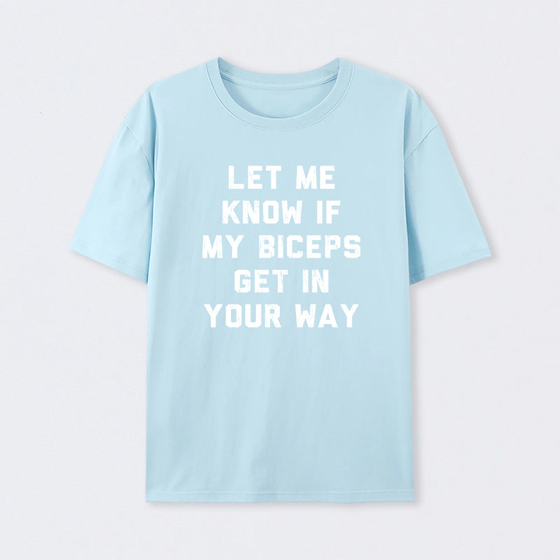 Let Me Know If My Biceps Get In Your Way T-Shirt